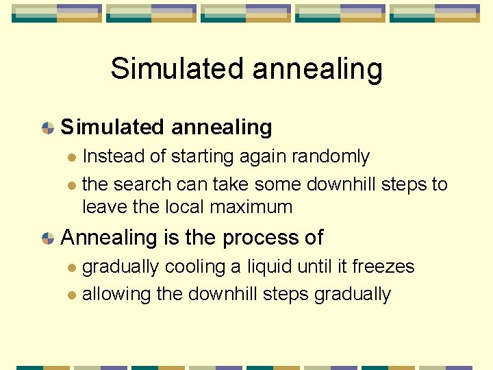 Simulated annealing Instead of starting again randomly l the search can take some downhill