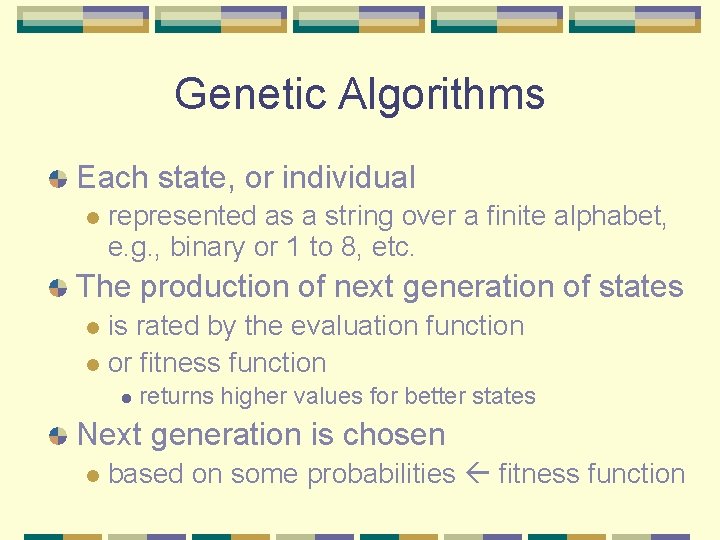 Genetic Algorithms Each state, or individual l represented as a string over a finite