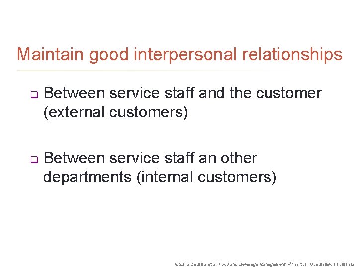 Maintain good interpersonal relationships q q Between service staff and the customer (external customers)