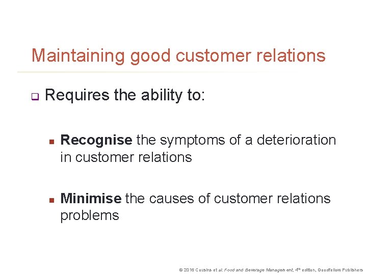 Maintaining good customer relations q Requires the ability to: n n Recognise the symptoms