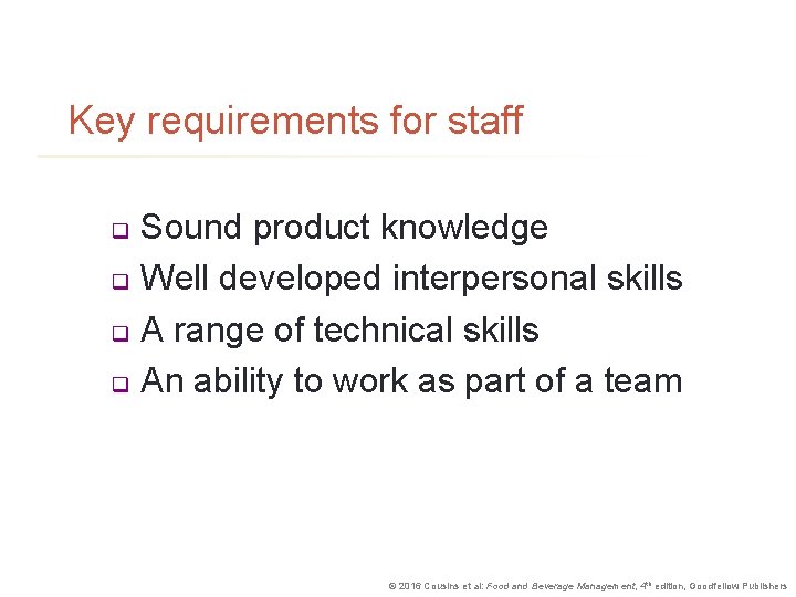 Key requirements for staff Sound product knowledge q Well developed interpersonal skills q A