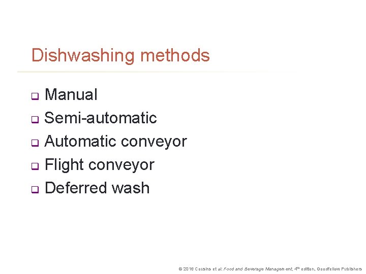 Dishwashing methods Manual q Semi-automatic q Automatic conveyor q Flight conveyor q Deferred wash