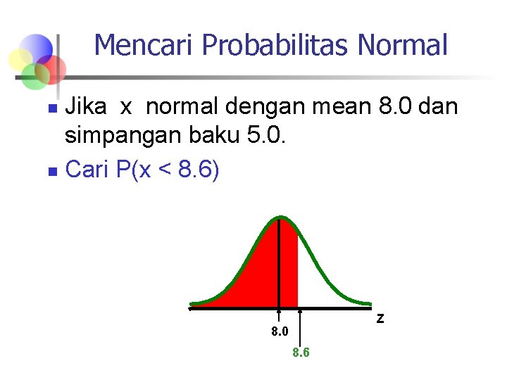 Mencari Probabilitas Normal Jika x normal dengan mean 8. 0 dan simpangan baku 5.