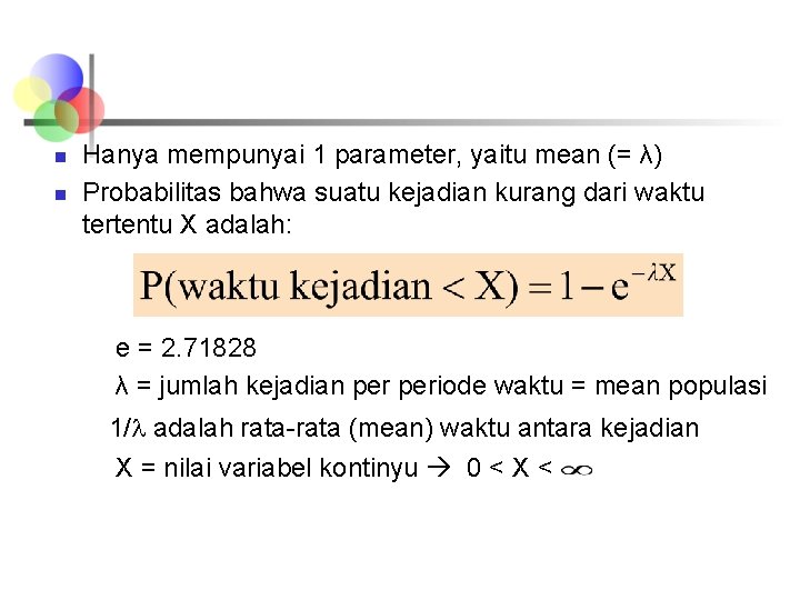 n n Hanya mempunyai 1 parameter, yaitu mean (= λ) Probabilitas bahwa suatu kejadian