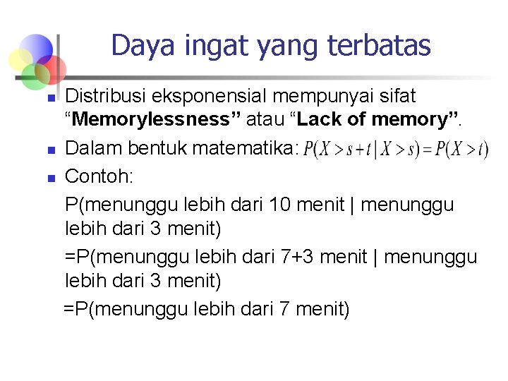 Daya ingat yang terbatas n n n Distribusi eksponensial mempunyai sifat “Memorylessness” atau “Lack