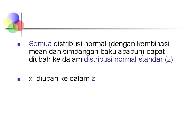 n n Semua distribusi normal (dengan kombinasi mean dan simpangan baku apapun) dapat diubah