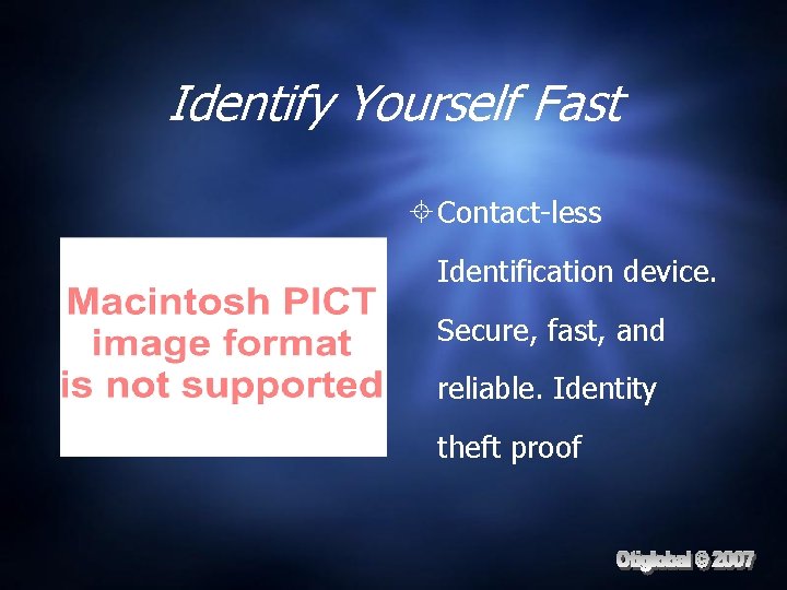 Identify Yourself Fast Contact-less Identification device. Secure, fast, and reliable. Identity theft proof 