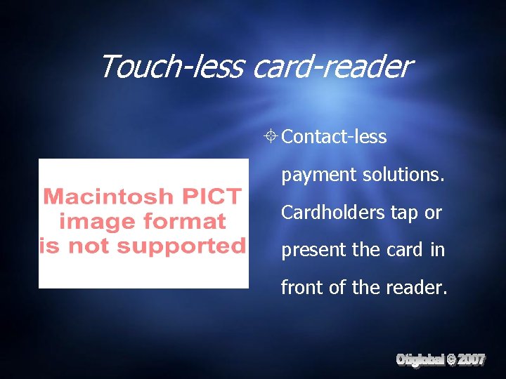 Touch-less card-reader Contact-less payment solutions. Cardholders tap or present the card in front of