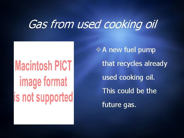 Gas from used cooking oil A new fuel pump that recycles already used cooking