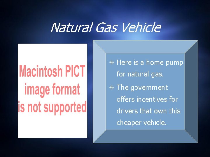 Natural Gas Vehicle Here is a home pump for natural gas. The government offers