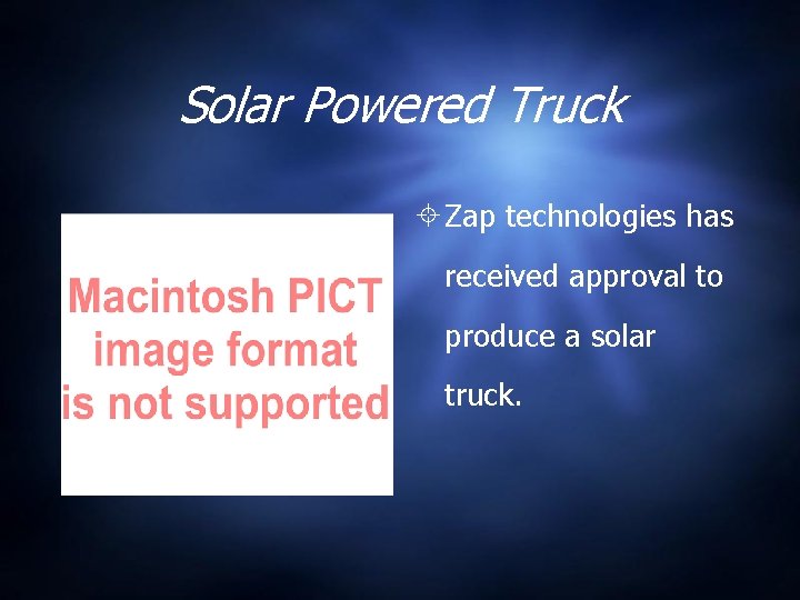 Solar Powered Truck Zap technologies has received approval to produce a solar truck. 