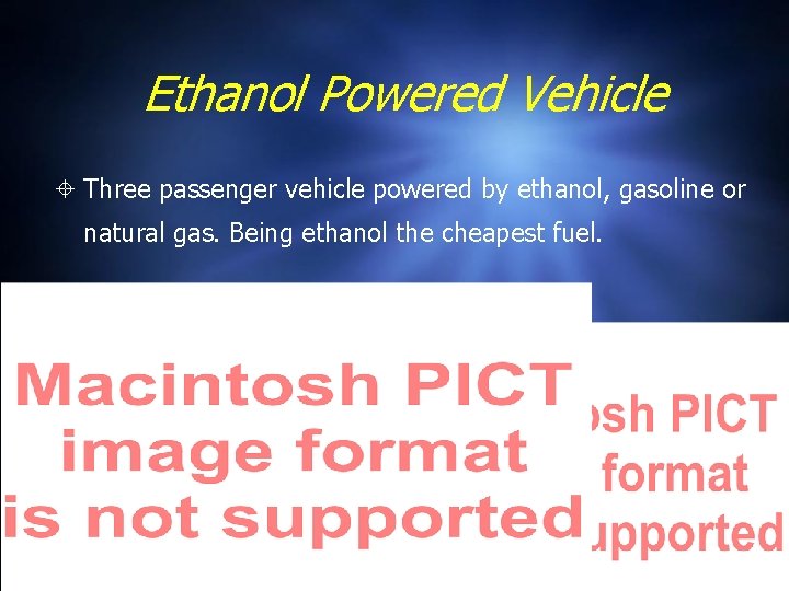 Ethanol Powered Vehicle Three passenger vehicle powered by ethanol, gasoline or natural gas. Being