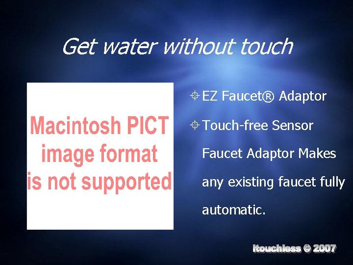 Get water without touch EZ Faucet® Adaptor Touch-free Sensor Faucet Adaptor Makes any existing