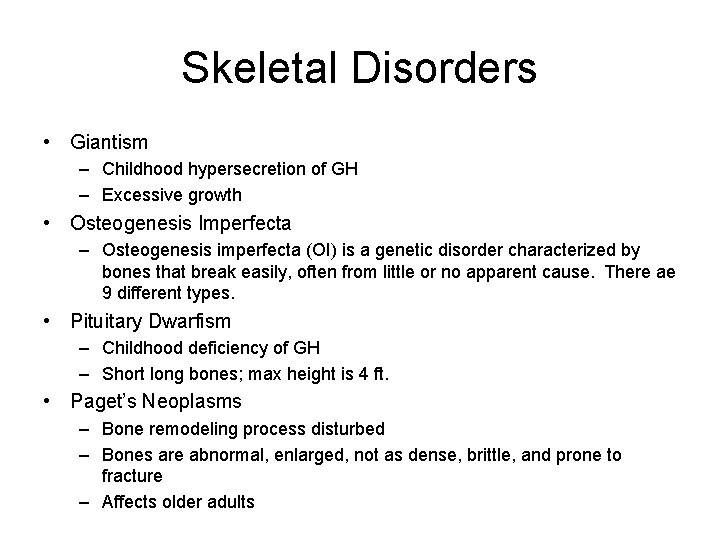 Skeletal Disorders • Giantism – Childhood hypersecretion of GH – Excessive growth • Osteogenesis