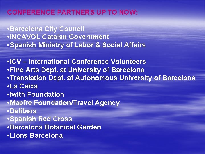 CONFERENCE PARTNERS UP TO NOW: • Barcelona City Council • INCAVOL Catalan Government •