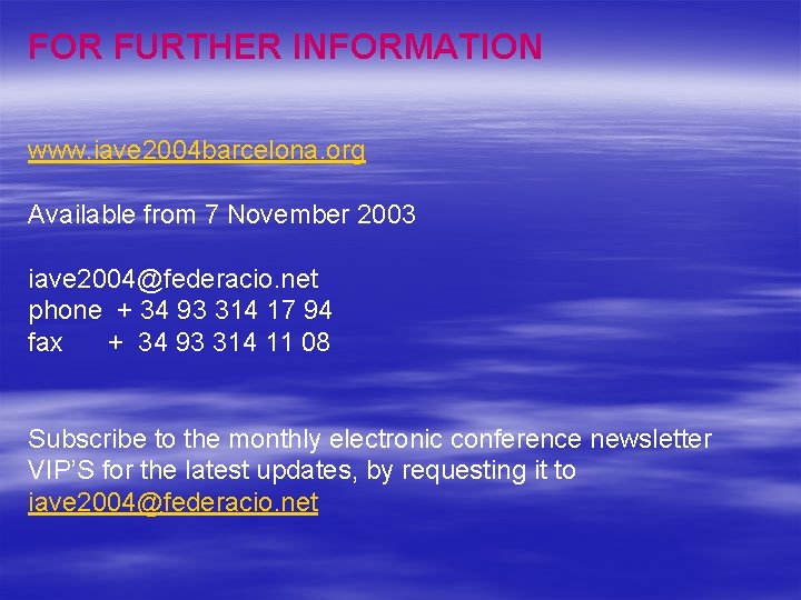 FOR FURTHER INFORMATION www. iave 2004 barcelona. org Available from 7 November 2003 iave