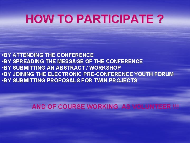 HOW TO PARTICIPATE ? • BY ATTENDING THE CONFERENCE • BY SPREADING THE MESSAGE