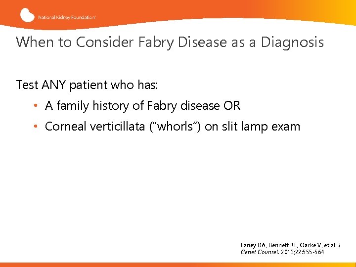 When to Consider Fabry Disease as a Diagnosis Test ANY patient who has: •