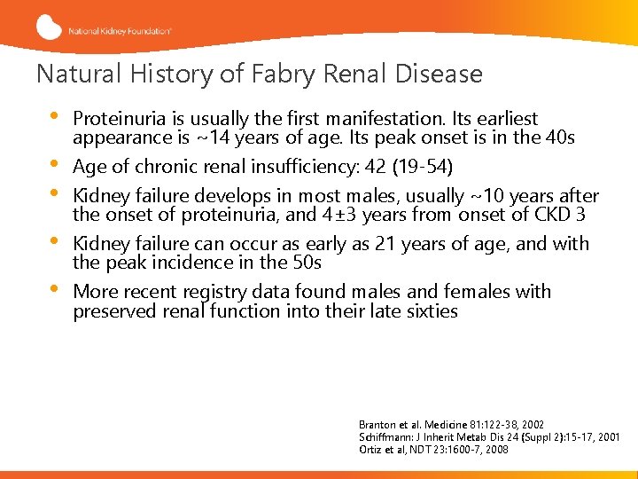 Natural History of Fabry Renal Disease • • • Proteinuria is usually the first