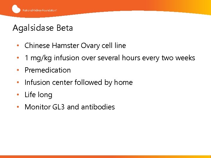 Agalsidase Beta • Chinese Hamster Ovary cell line • 1 mg/kg infusion over several