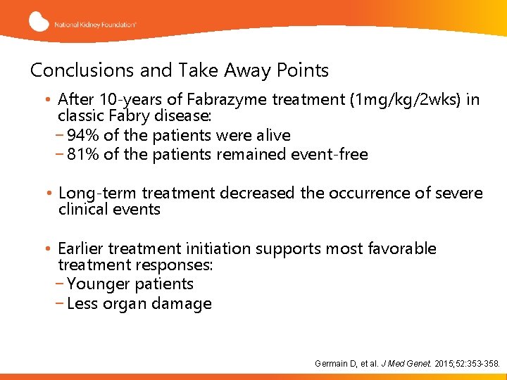 Conclusions and Take Away Points • After 10 -years of Fabrazyme treatment (1 mg/kg/2