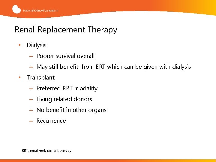 Renal Replacement Therapy • Dialysis – Poorer survival overall – May still benefit from
