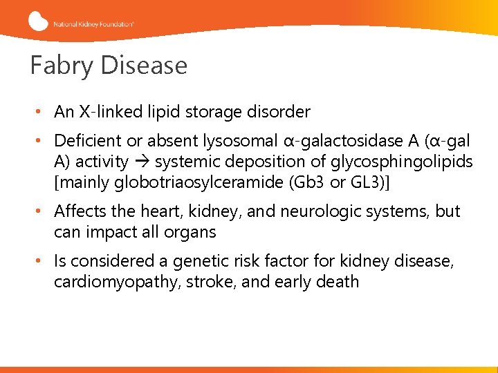Fabry Disease • An X-linked lipid storage disorder • Deficient or absent lysosomal α-galactosidase