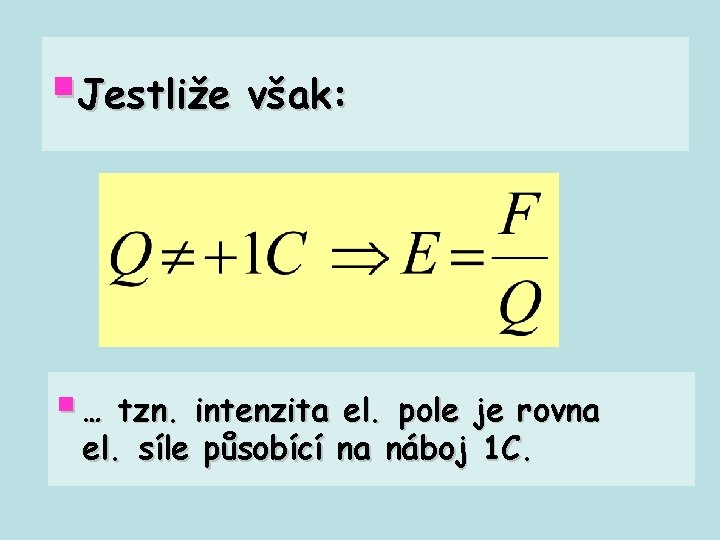 §Jestliže však: § … tzn. intenzita el. pole je rovna el. síle působící na