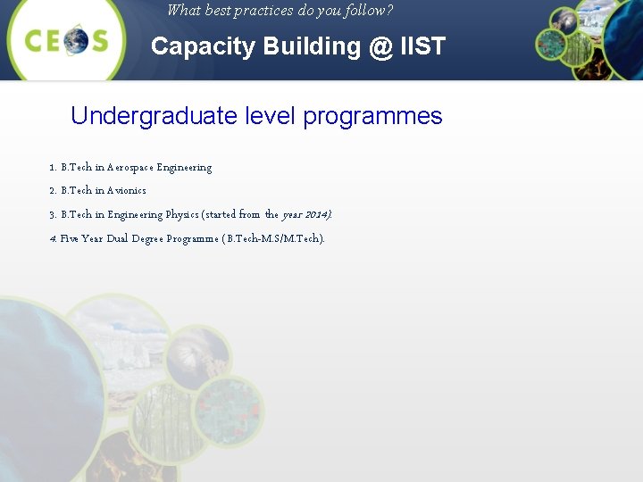 What best practices do you follow? Capacity Building @ IIST Undergraduate level programmes 1.