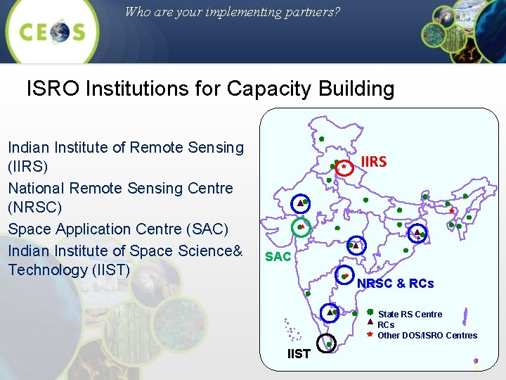 Who are your implementing partners? ISRO Institutions for Capacity Building Indian Institute of Remote