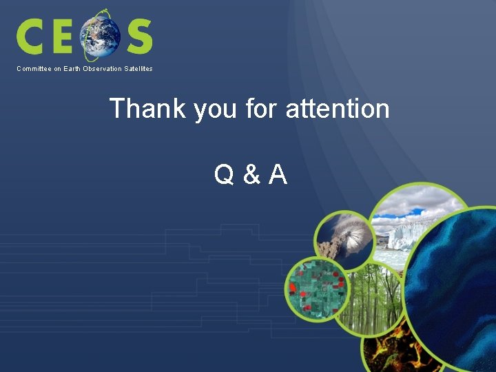Committee on Earth Observation Satellites Thank you for attention Q&A 