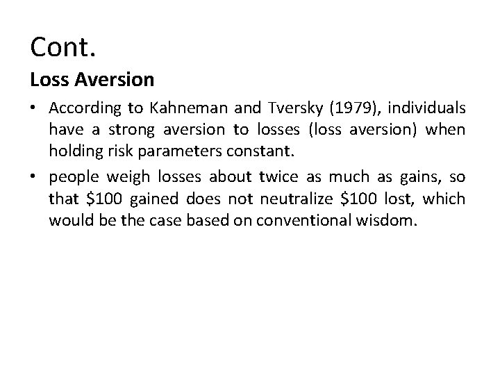 Cont. Loss Aversion • According to Kahneman and Tversky (1979), individuals have a strong