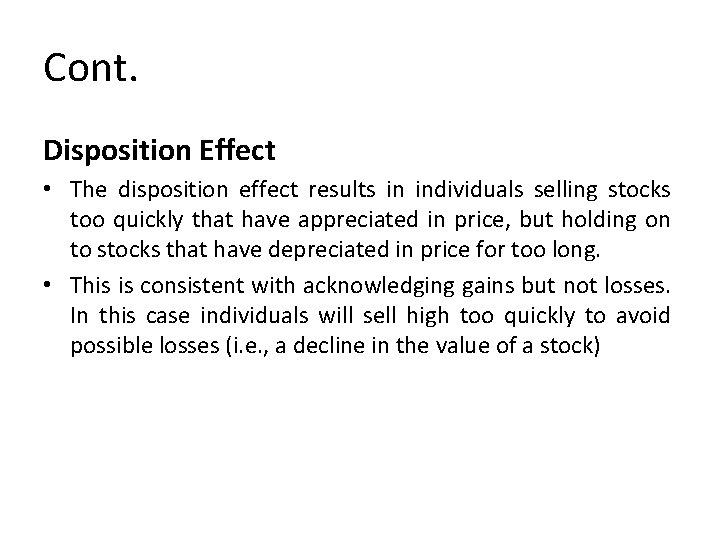 Cont. Disposition Effect • The disposition effect results in individuals selling stocks too quickly