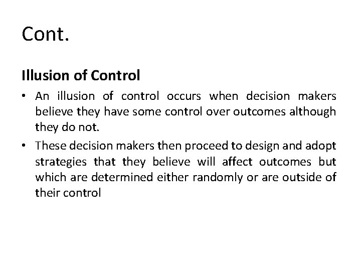 Cont. Illusion of Control • An illusion of control occurs when decision makers believe
