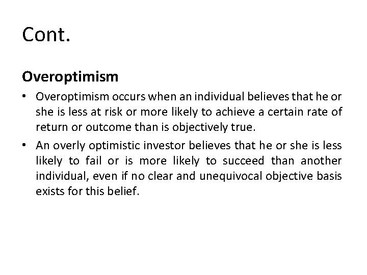 Cont. Overoptimism • Overoptimism occurs when an individual believes that he or she is