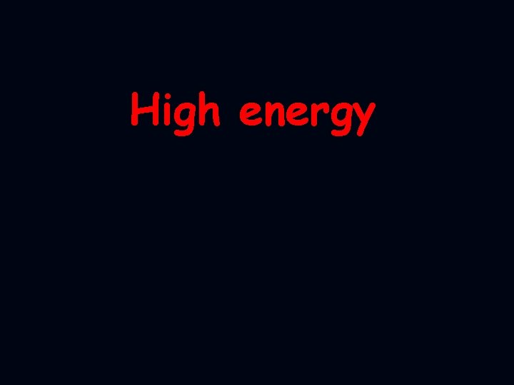 High energy 