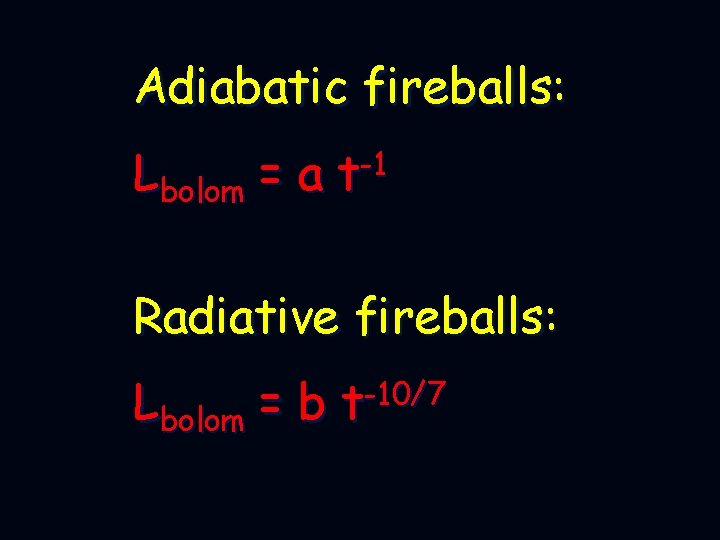 Adiabatic fireballs: Lbolom = a -1 t Radiative fireballs: Lbolom = b t-10/7 
