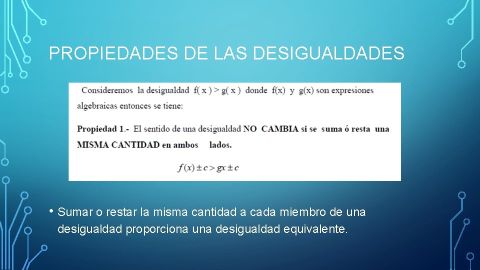 PROPIEDADES DE LAS DESIGUALDADES • Sumar o restar la misma cantidad a cada miembro