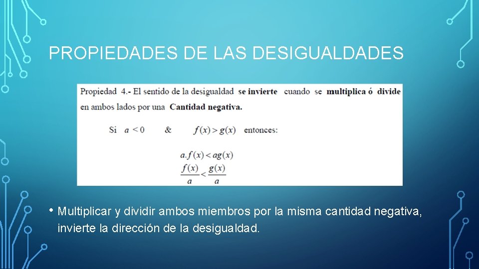 PROPIEDADES DE LAS DESIGUALDADES • Multiplicar y dividir ambos miembros por la misma cantidad