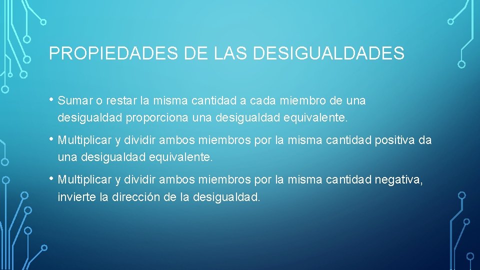 PROPIEDADES DE LAS DESIGUALDADES • Sumar o restar la misma cantidad a cada miembro