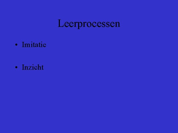 Leerprocessen • Imitatie • Inzicht 