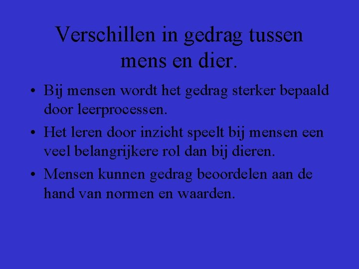Verschillen in gedrag tussen mens en dier. • Bij mensen wordt het gedrag sterker Verschillen in gedrag tussen mens en dier. • Bij mensen wordt het gedrag sterker
