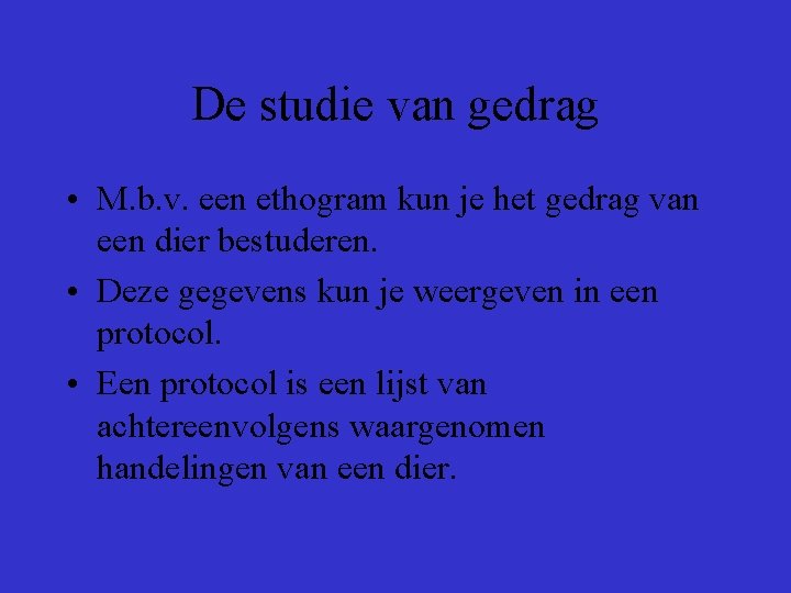 De studie van gedrag • M. b. v. een ethogram kun je het gedrag