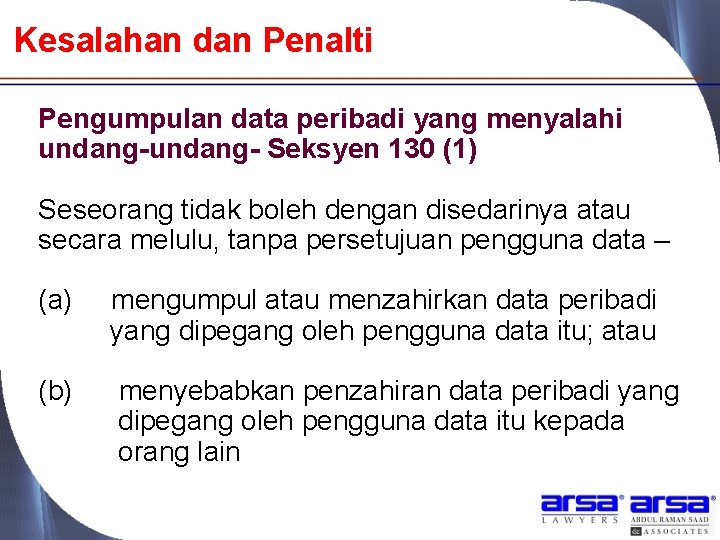 Kesalahan dan Penalti Pengumpulan data peribadi yang menyalahi undang- Seksyen 130 (1) Seseorang tidak