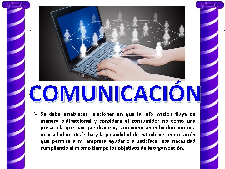 COMUNICACIÓN Ø Se debe establecer relaciones en que la información fluya de manera bidireccional