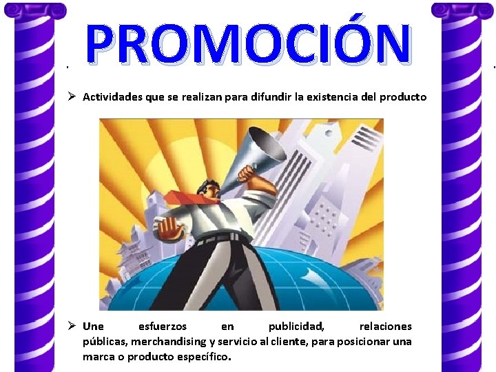 PROMOCIÓN Ø Actividades que se realizan para difundir la existencia del producto Ø Une