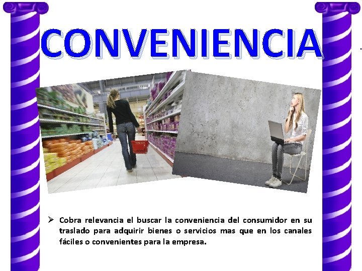 CONVENIENCIA Ø Cobra relevancia el buscar la conveniencia del consumidor en su traslado para