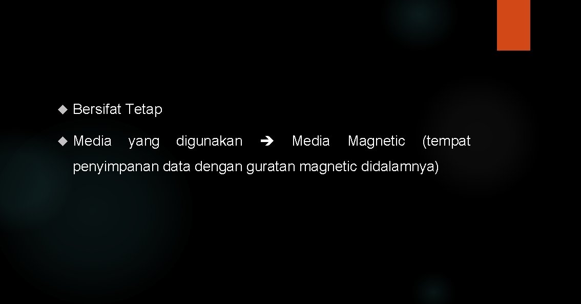  Bersifat Tetap Media yang digunakan Media Magnetic (tempat penyimpanan data dengan guratan magnetic