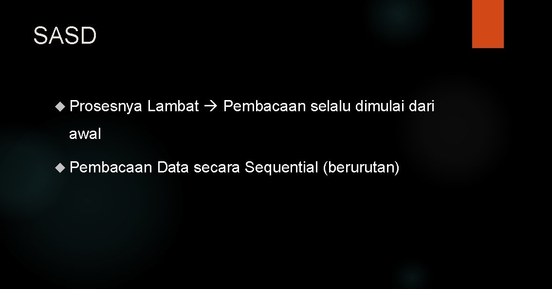 SASD Prosesnya Lambat Pembacaan selalu dimulai dari awal Pembacaan Data secara Sequential (berurutan) 