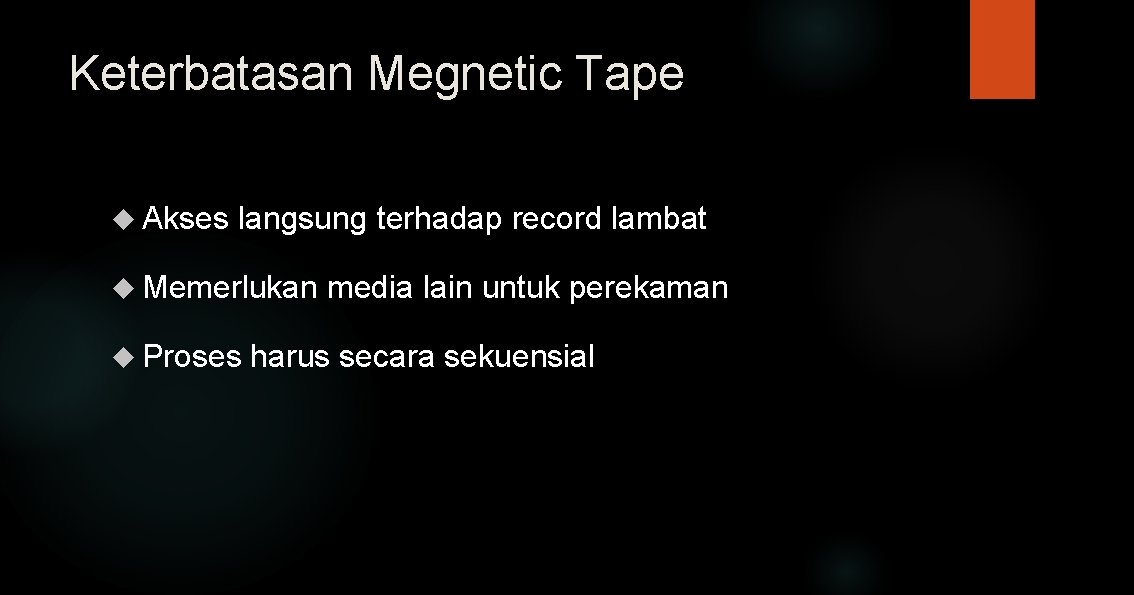 Keterbatasan Megnetic Tape Akses langsung terhadap record lambat Memerlukan Proses media lain untuk perekaman